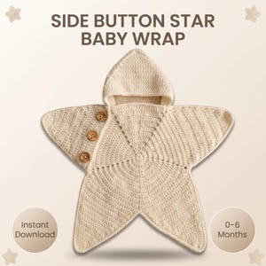 May include: A cream-colored crocheted baby wrap shaped like a star with a hood. The wrap features three brown wooden buttons along one side. Text on the image reads: SIDE BUTTON STAR BABY WRAP, Instant Download, and 0-6 Months.