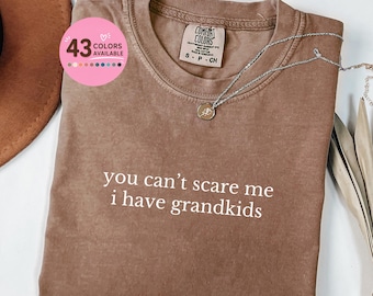 Comfort Colors® You Can't Scare Me I Have Grandkids Shirt, Funny Grandma Shirt, Best Grandma Gift, Grandmother shirt, Mother's Day Gift