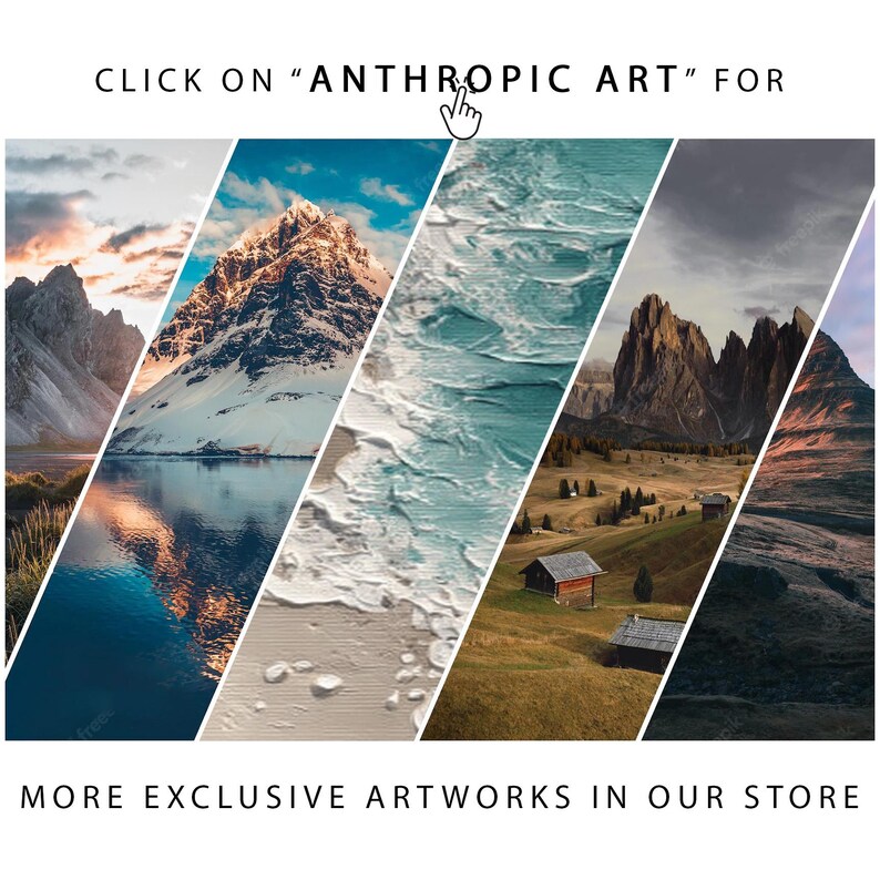 May include: An advertisement featuring a series of landscape art prints. The text reads "CLICK ON 'ANTHROPIC ART' FOR" and "MORE EXCLUSIVE ARTWORKS IN OUR STORE". The images include mountains, water, and textured art.