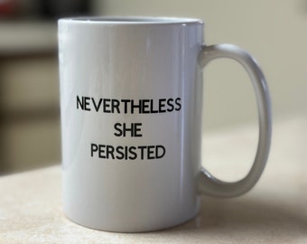 Nevertheless She Persisted: 15oz Inspirational Ceramic Coffee Mug