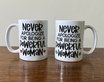 Never Apologize for Being a Powerful Woman, Gift for Her, Empowerment Gift, 15 oz Mug