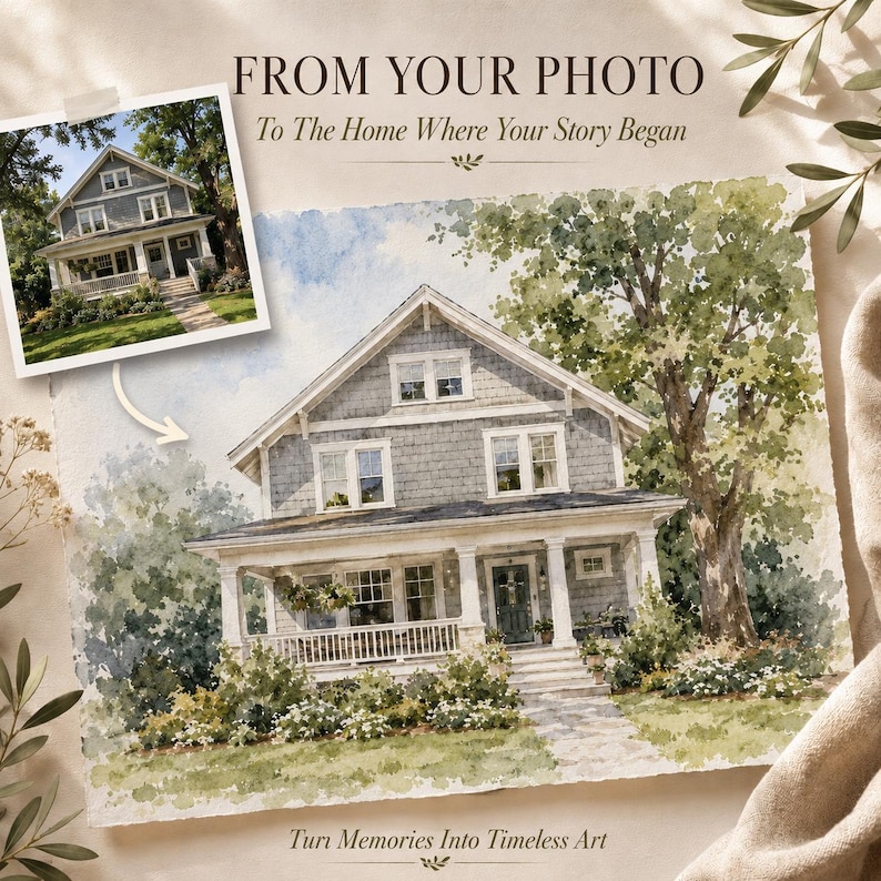 May include: A watercolor painting of a two-story gray house with a front porch, surrounded by green trees and bushes. The text reads: FROM YOUR PHOTO, To The Home Where Your Story Began, and Turn Memories Into Timeless Art.