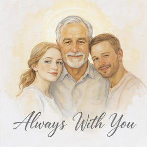 May include: A portrait of three people, a man and two younger adults, with the text "Always With You" in a script font. The man has gray hair and a beard, and the other two are smiling. The background is a soft, light yellow.
