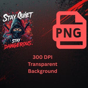 Restez silencieux, restez dangereux PNG | Design streetwear motivant | chemise de citation minimaliste | Téléchargement numérique