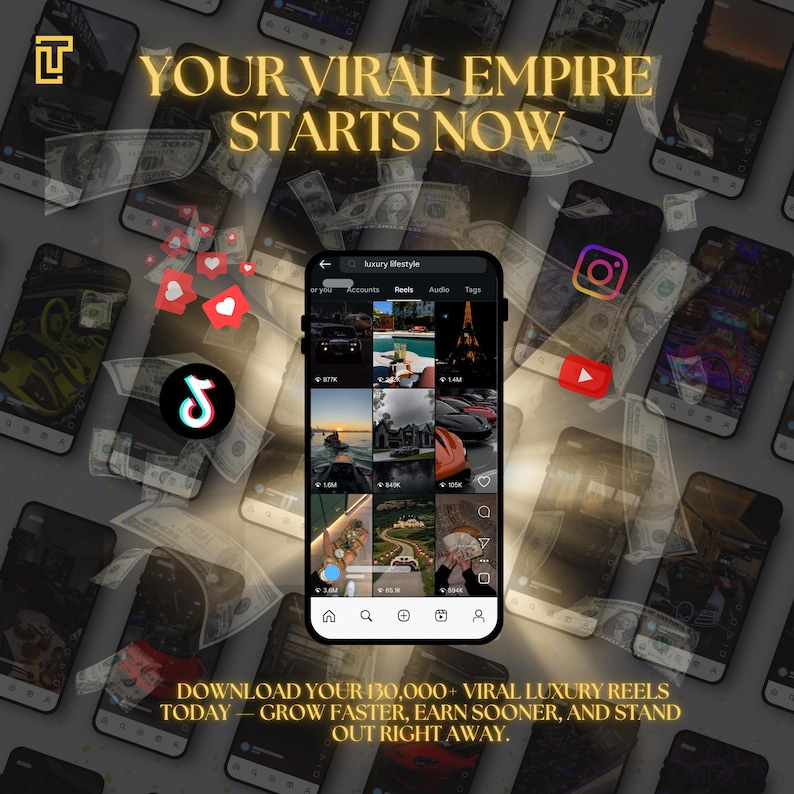 May include: A promotional image with the text "YOUR VIRAL EMPIRE STARTS NOW." A smartphone displays a social media feed with luxury lifestyle content. The image includes the TikTok, Instagram, and YouTube logos, along with dollar bills and hearts. The text reads "DOWNLOAD YOUR 130,000+ VIRAL LUXURY REELS TODAY - GROW FASTER, EARN SOONER, AND STAND OUT RIGHT AWAY."