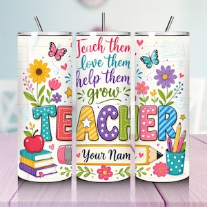 May include: A colorful teacher-themed tumbler with a straw. The design includes the words "Teach them, love them, help them grow" and "TEACHER" in vibrant letters, along with flowers, butterflies, and pencils. The tumbler is decorated with an apple, books, and a pencil.