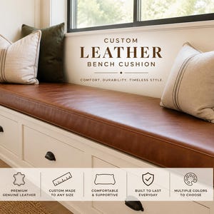 May include: A brown leather bench cushion sits atop a white storage bench with drawers. Text reads: CUSTOM LEATHER BENCH CUSHION. COMFORT. DURABILITY. TIMELESS STYLE. Icons indicate premium genuine leather, custom sizing, and multiple color options.