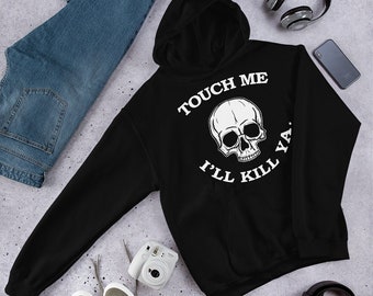 Touch Me I'll Kill Ya Hoodie Sweatshirt