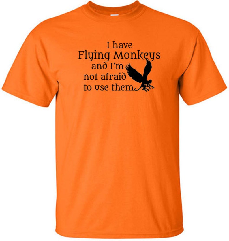 Wizard of Oz T-Shirt I Have Flying Monkeys Wicked Witch of the West Quote Flying Monkey Halloween Horror All Hallows Eve image 3