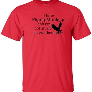 Wizard of Oz T-Shirt I Have Flying Monkeys Wicked Witch of the West Quote Flying Monkey Halloween Horror All Hallows Eve image 4