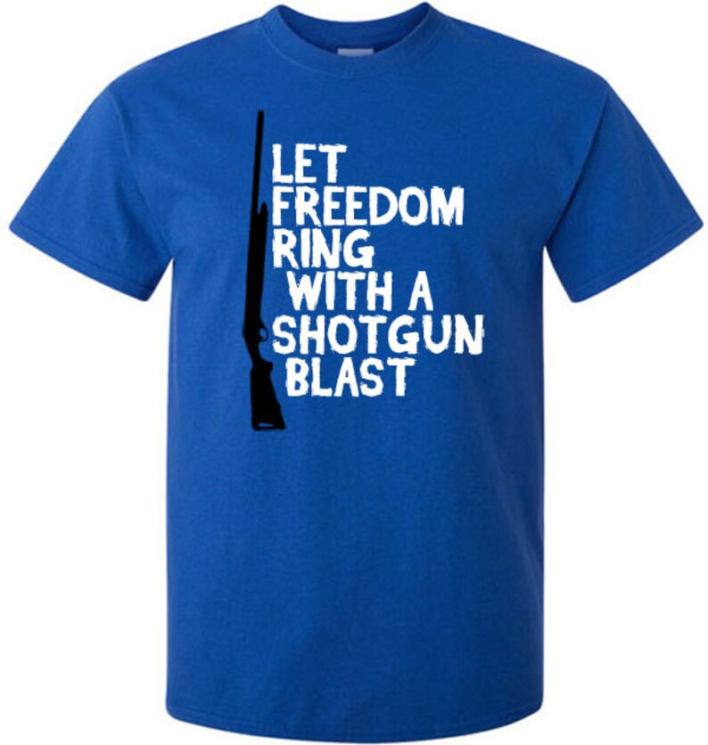 Let Freedom Ring With A Shotgun Blast Shirt