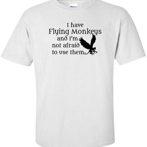 Wizard of Oz T-Shirt I Have Flying Monkeys Wicked Witch of the West Quote Flying Monkey Halloween Horror All Hallows Eve image 5