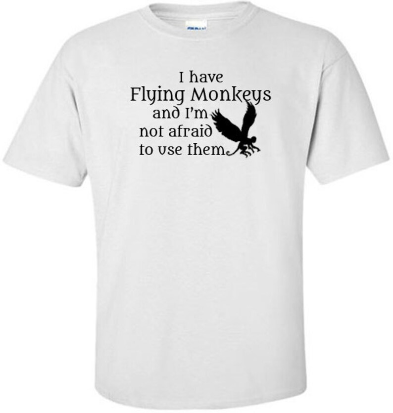 Wizard of Oz T-Shirt I Have Flying Monkeys Wicked Witch of the West Quote Flying Monkey Halloween Horror All Hallows Eve image 5