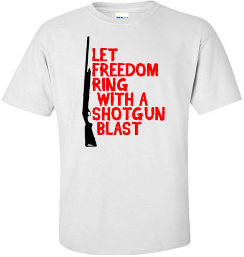 Let Freedom Ring With A Shotgun Blast Shirt