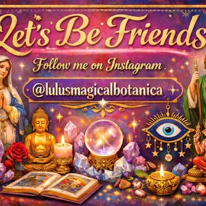 May include: Digital artwork with the text "Let's Be Friends" and "Follow me on Instagram @lulusmagicalbotanica". The image includes religious figures, crystals, a Buddha statue, a crystal ball, candles, and other spiritual elements.