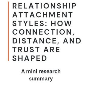Puede incluir: Fondo blanco con texto negro: "RELATIONSHIP ATTACHMENT STYLES: HOW CONNECTION, DISTANCE, AND TRUST ARE SHAPED." Debajo, "A mini research summary." Una línea vertical naranja está a la izquierda del texto.