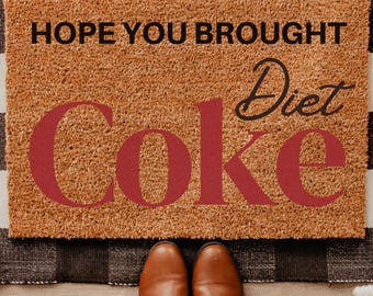 Hope You Brought Diet Coke, Come Back Doormat, Soda Doormat, Funny Doormat, Front Door Mat, Custom Doormat, Personalized Doormat