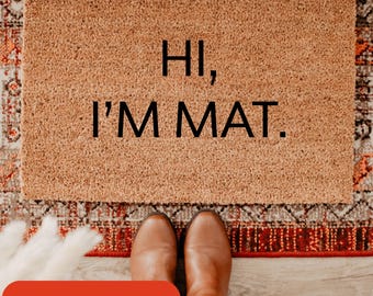 Hi I'm Mat Doormat, Home Decor, Funny Doormat, Outdoor Decor, Housewarming Gift, Entrance Mat, Realtor Gift, Front Porch Decor, Door Mat