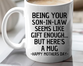 Being Your Son-In-Law is Gift Enough Funny Mother's Day Gift Accent Coffee Mug
