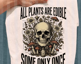 Todas las plantas son comestibles Algunas solo una vez Hombres Mujeres png, Humor negro Botánico Png, Jardinero esqueleto PNG, Humor negro Amante de las plantas png