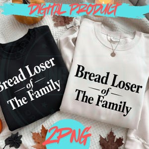 May include: Two sweatshirts, one black and one white, with the text "Bread Loser of The Family" in a bold, sans-serif font. The black sweatshirt is on the left, and the white one is on the right. The image has a fall theme with pumpkins and leaves.