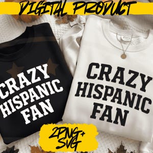 May include: Two sweatshirts, one black and one white, each with the text "CRAZY HISPANIC FAN" in bold, white letters. The black sweatshirt has three brown star graphics. The image also includes the text "DIGITAL PRODUCT" and "2PNG+SVG".
