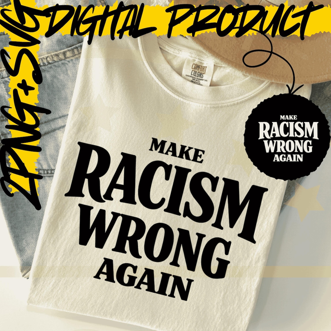 Make Racism Wrong Again PNG Svg,anti-ice Shirt Svg,activist Protest ...