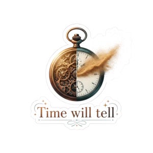 Könnte beinhalten: Ein Aufkleber mit einem detaillierten Taschenuhr-Design. Die Uhr ist geteilt, eine Hälfte zeigt komplizierte Zahnräder, die andere ein Zifferblatt. Ein sandartiger Effekt geht von der Uhr aus. Der Text "Time will tell" steht darunter.