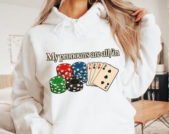 Funny Poker Sweatshirt, My Pronouns Are All In Sweater, Poker Player Gift, Casino Card Game Hoodie, Casino Chips Playing Cards Sweatshirt