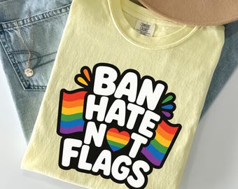 Ban Hate Not Flags Shirt, Comfort Colors Pride Month Tee, Rainbow Equality Graphic, LGBTQ+ Ally Support Gift, Social Justice, Pride Activism