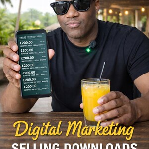 May include: A man wearing sunglasses holds a smartphone displaying sales notifications. The phone shows multiple transactions of £200.00. A glass of orange juice sits on a wooden table. The text "Digital Marketing SELLING DOWNLOADS" is displayed.