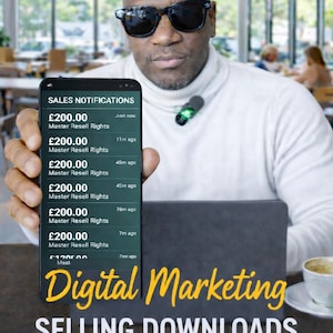 May include: A person holding a smartphone displaying sales notifications, with the text "Digital Marketing SELLING DOWNLOADS." The phone shows multiple sales of £200.00. The person is wearing sunglasses and a white turtleneck.