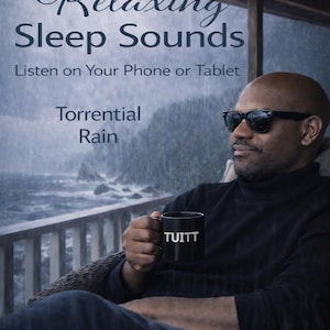 May include: Image promoting "Relaxing Sleep Sounds" with text: "Listen on Your Phone or Tablet" and "Torrential Rain." A man wearing sunglasses holds a black mug with "TUITT" on it. The background shows a rainy landscape.