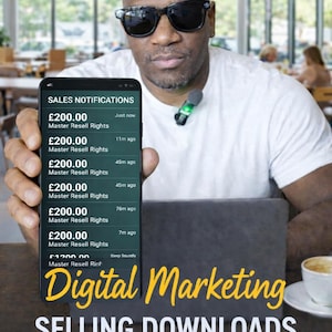 May include: A person wearing sunglasses holds a smartphone displaying sales notifications. The phone shows multiple sales of £200.00. The image also includes a laptop, a cup of coffee, and the text "Digital Marketing SELLING DOWNLOADS."