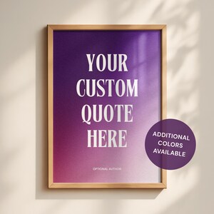 May include: A framed print with a gradient purple and pink background. The text "YOUR CUSTOM QUOTE HERE" is displayed in white, with "OPTIONAL AUTHOR" below. A purple circle states "ADDITIONAL COLORS AVAILABLE".