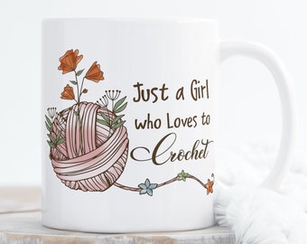 Just a Girl Who Loves to Crochet Mug, Gift For Crafter, Crafty Mug, Crochet Mug, Mug, Mug for Crocheter 15oz. Mug, Yarn Mug