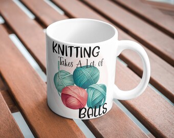 Knitting Takes A Lot of Balls, Gift For Crafter, Crafty Mug, Knitting Mug, Mug, Mug for Knitter  15oz. Mug, Yarn Mug