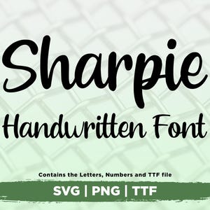 May include: A digital graphic featuring the words "Sharpie Handwritten Font" in black, cursive lettering. Below, the text "Contains the Letters, Numbers and TTF file" is displayed above the file type options: SVG, PNG, and TTF.