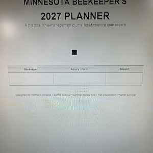Pode incluir: Uma capa de planejador branca intitulada MINNESOTA BEEKEEPER'S 2027 PLANNER, A practical hive-management journal for Minnesota beekeepers. Inclui uma tabela com colunas para Beekeeper, Apiary / Farm e Season, além do texto: Designed for northern climates • Spring buildup • Summer honey flow • Fall preparation • Winter survival.