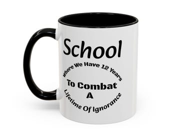 School Where We Have 12 Years To Combat A Lifetime Of Ignorance Mug, Funny Teacher Gift, Sarcastic Education Cup, Gift for Students