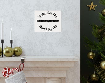 If You Set The Consequence Stand By The Results - Accountability Wall Art | Motivational Poster | Leadership Quote Print Matte Horizontal