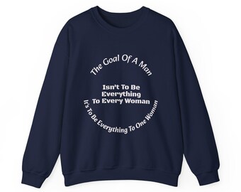 The goal of a man is not to be everything to every woman