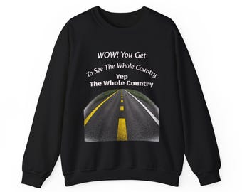 WOW You Get To See The Whole Country Yep The Whole Country | Funny Trucker Sweatshirt | Truck Driver Humor Gift Crewneck
