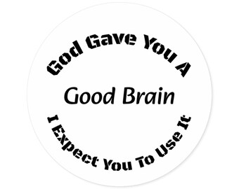God Gave You a Good Brain Use It  Round Sticker  Accountability Gift  Motivational Sticker  Teacher Gift  Parent Gift