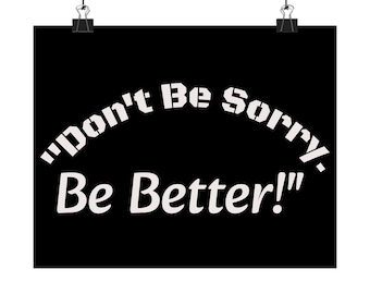 Dont Be Sorry Be Better Wall Art Accountability Quote Personal Growth Print