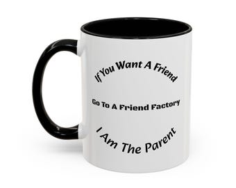 Friend Factory Mug | Tough Love Parenting Quote, Self-Sufficiency Gift