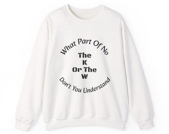 What part of NO don't you understand - the K or the W?