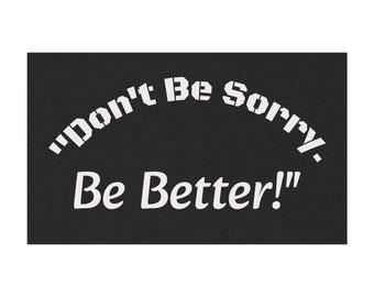 Motivational Car Magnet | "Don't Be Sorry Be Better" Bumper Sticker