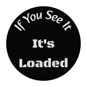 If You See It It's Loaded Mouse Pad | Gun Safety Desk Mat | Round Office Accessory Mouse Pad
