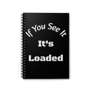 If You See It It's Loaded Spiral Notebook | Gun Safety Journal | Ruled Line Notebook